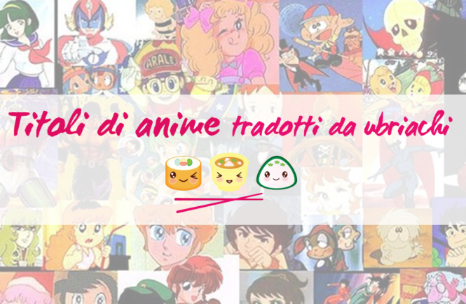 titoli di anime tradotti da ubriachi